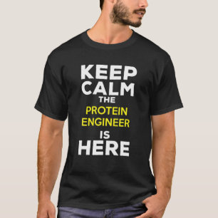 Keep Calm The Protein Engineer Is Here T-Shirt