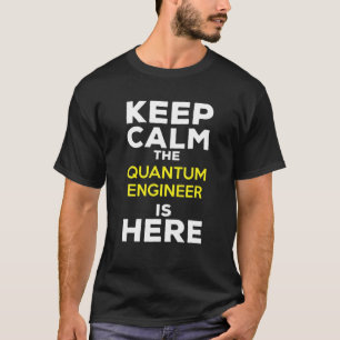 Keep Calm The Quantum Engineer Is Here T-Shirt