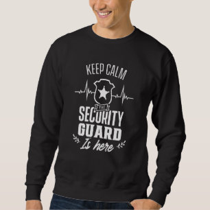Keep Calm The Security Guard Is Here Officer Bounc Sweatshirt