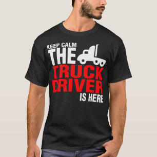 Keep Calm The Truck Driver Is birthday T-Shirt
