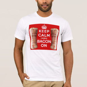 Keep Calm there's Bacon On T-Shirt