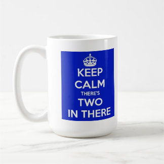 Keep Calm There's Two In There Mug