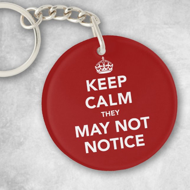 Keep Calm They May Not Notice Key Ring (Creator Uploaded)