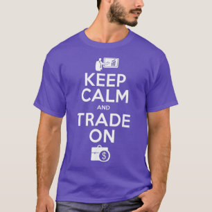 Keep Calm Trade On Stock Market Trading T-Shirt