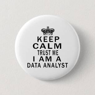 Keep Calm Trust Me I Am A Data analyst 6 Cm Round Badge