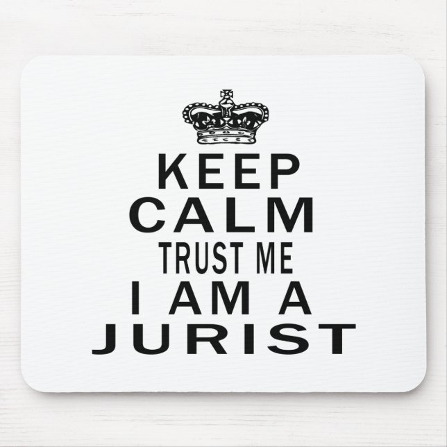 Keep Calm Trust Me I Am A Jurist Mouse Pad (Front)
