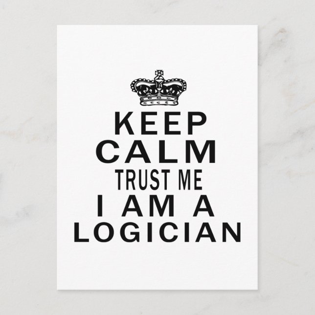 Keep Calm Trust Me I Am A Logician Postcard (Front)