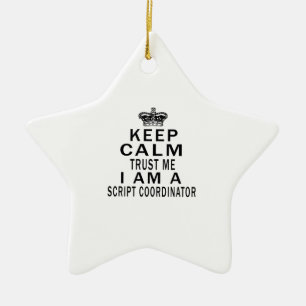 Keep Calm Trust Me I Am A Script coordinator Ceramic Tree Decoration
