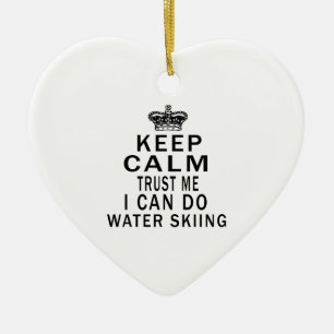 Keep Calm Trust Me I Can Do Water Skiing Ceramic Ornament
