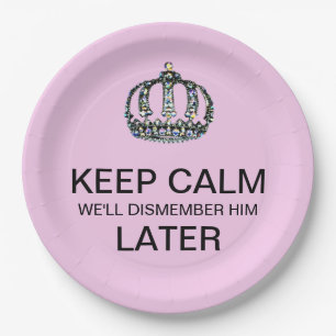 KEEP CALM - We'll Dismember Him Later! Paper Plate
