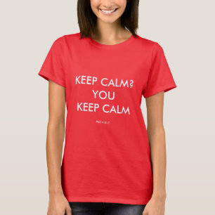 KEEP CALM? YOU KEEP CALM Scripture Christian Red T-Shirt
