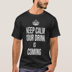 Keep Calm Your Drink Is Coming Bartender Bar Barte T-Shirt