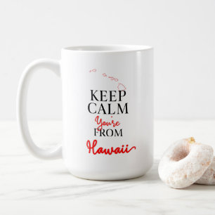 Keep Calm You're from Hawaii Coffee Mug