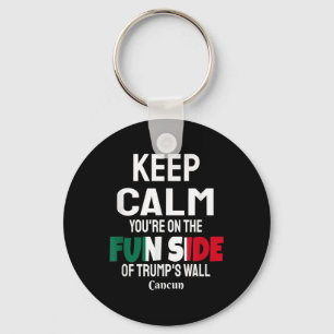 Keep Calm Youre On The Fun Side Of Trumps Wall Key Ring