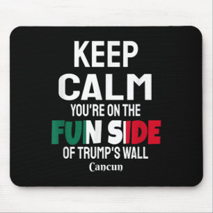 Keep Calm Youre On The Fun Side Of Trumps Wall  Mouse Pad