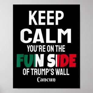 Keep Calm Youre On The Fun Side Of Trumps Wall Poster