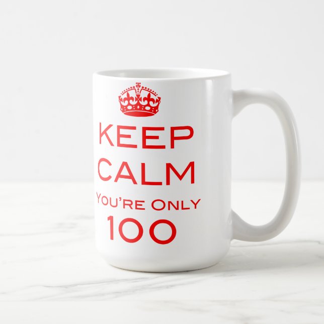 Keep Calm You're Only 100 Birthday Mug (Right)