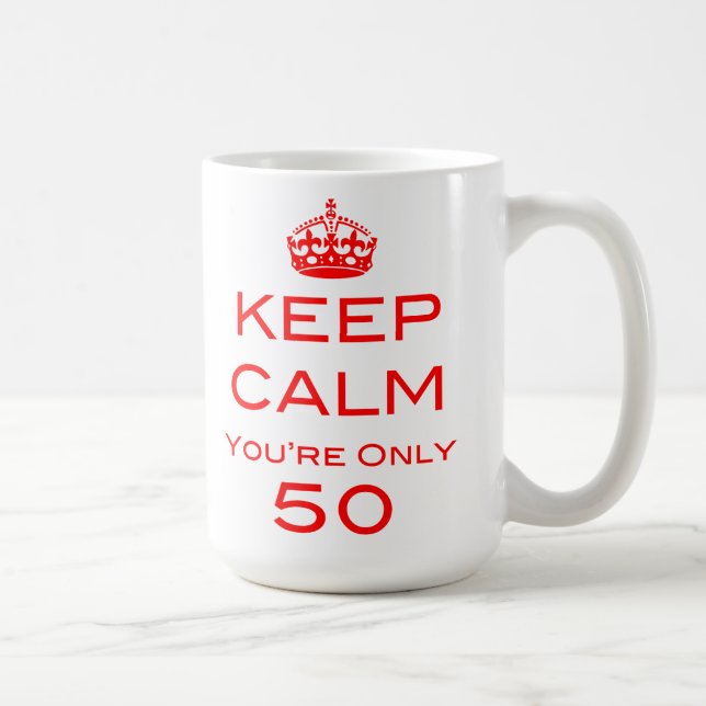 Keep Calm You're Only 50 Birthday Mug (Right)