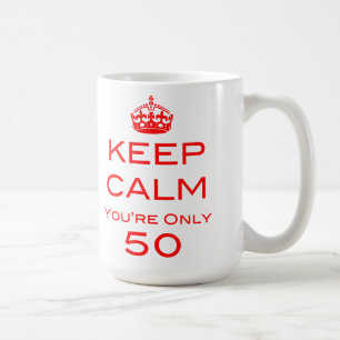 Keep Calm You're Only 50 Birthday Mug