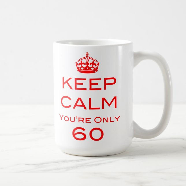 Keep Calm You're Only 60 Birthday Mug (Right)