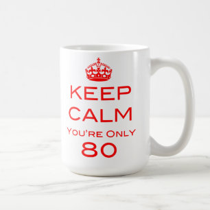 Keep Calm You're Only 80 Birthday Mug