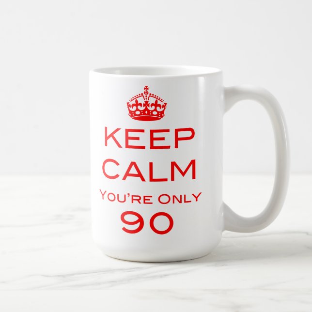 Keep Calm You're Only 90 Birthday Mug (Right)