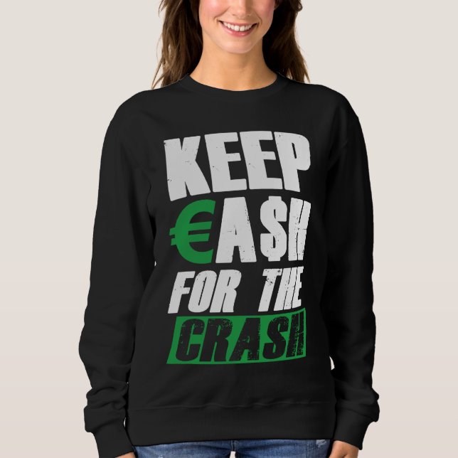 Keep Cash For The Crash Stock Market Crash Finance Sweatshirt (Front)