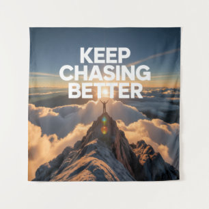 Keep Chasing Better Tapestry