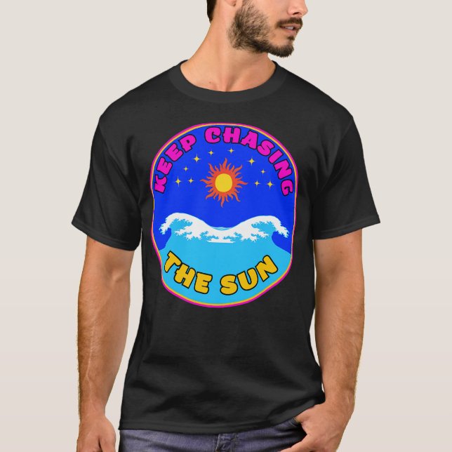 Keep Chasing The Sun Vacay Mode Dream T-Shirt (Front)