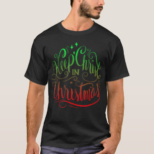 Keep Christ In Christmas - Christian Inspire Holid T-Shirt