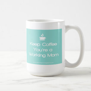 Keep Coffee You're a working Mum - Teal Mug