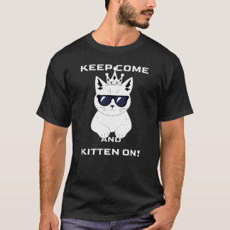 Keep come and kitten on! graphic T-Shirt