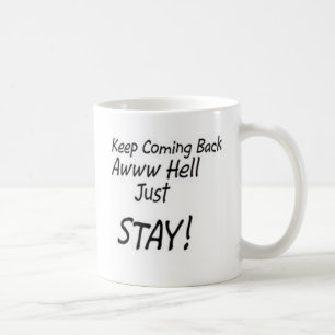 Keep coming back or just stay! coffee mug