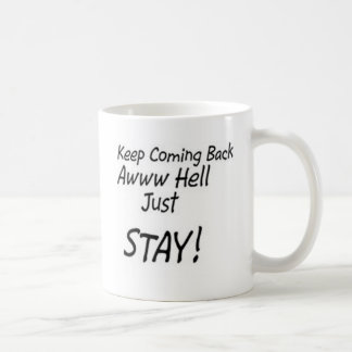 Keep coming back or just stay! coffee mug