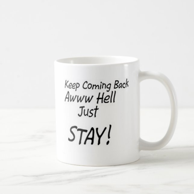 Keep coming back or just stay! coffee mug (Right)