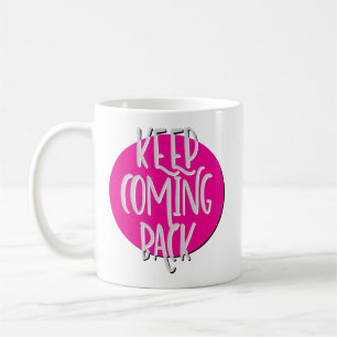 Keep Coming Back Recovery Slogan Mug