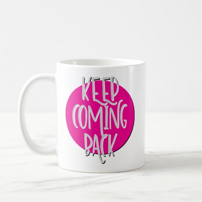 Keep Coming Back Recovery Slogan Mug (Left)