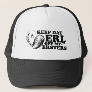 Keep Dat Erl off My Ersters Trucker Hat