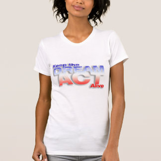 Keep DREAM Act Alive T-Shirt