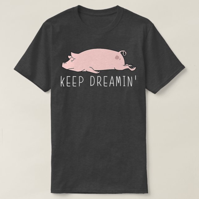 Keep Dreamin Funnny Pig Cute Kawaii Lazy Animal Pr T-Shirt (Design Front)