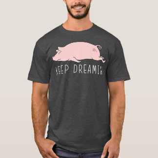 Keep Dreamin Funnny Pig Cute Kawaii Lazy Animal Pr T-Shirt