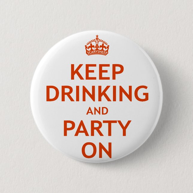Keep Drinking and Party On 6 Cm Round Badge (Front)