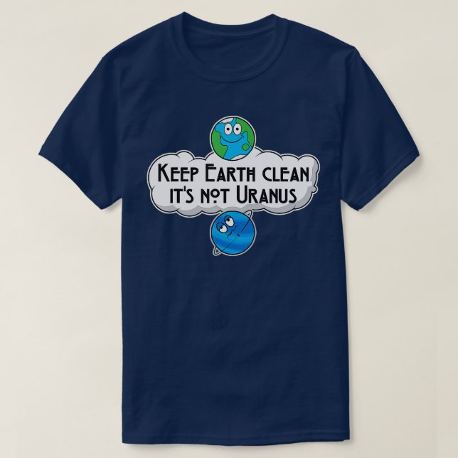 Keep Earth Clean Its Not Uranus   Astronomy Space  T-Shirt (Design Front)