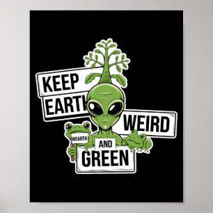 Keep Earth Weird And Green T Shirt Poster