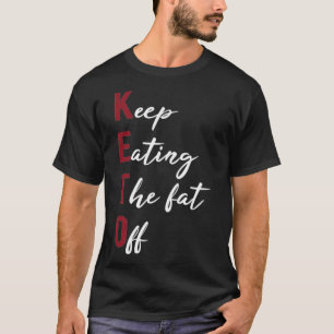 Keep Eating The Fat Off Ketosis Sport Athlete Ke T-Shirt