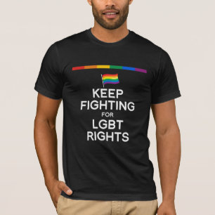 KEEP FIGHTING FOR LGBT RIGHTS T-Shirt