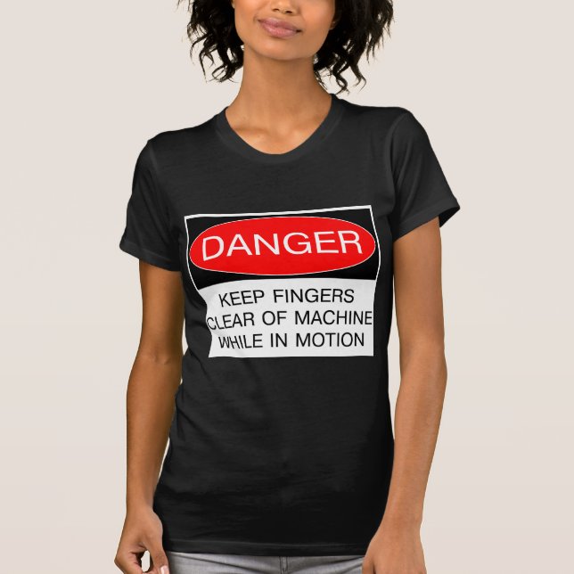 Keep Fingers Clear of Machine While In Motion Tee (Front)