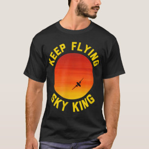 Keep Flying Sky King - Aviation Pilot Airplane T-Shirt