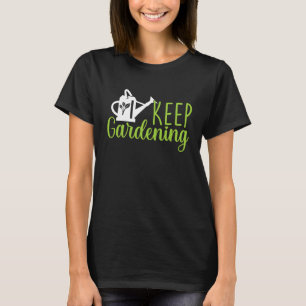 Keep Gardening Gardening Garden Plants Allotment T-Shirt
