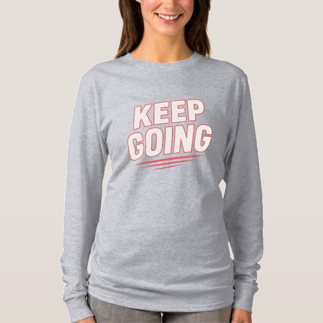 "Keep Going – Bold Motivational Tee" T-Shirt (Front)